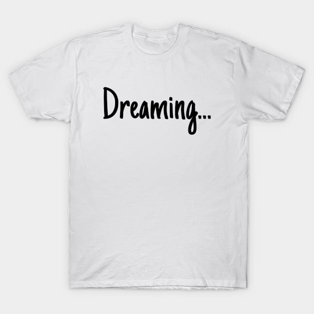 Dreaming... T-Shirt by AustralianMate